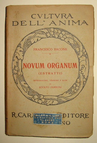Francesco Bacone Novum Organum (estratti). Introduzione, versione e note di Adolfo Zamboni 1930 Lanciano Carabba